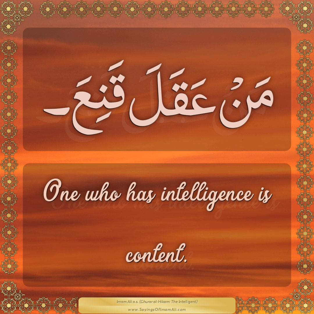 One who has intelligence is content.